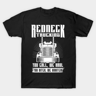 Redneck trucking you call we haul you bitch we unhitch T-Shirt